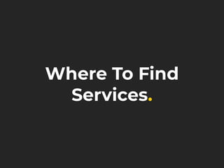 Where To Find
Services.
 