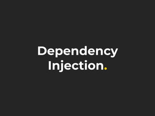 Dependency
Injection.
 