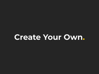 Create Your Own.
 