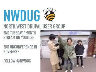 NWDUGNORTH WEST DRUPAL USER GROUP
2ND TUESDAY / MONTH
STREAM ON YOUTUBE
3RD UNCONFERENCE IN
NOVEMBER
FOLLOW @NWDUG
 
