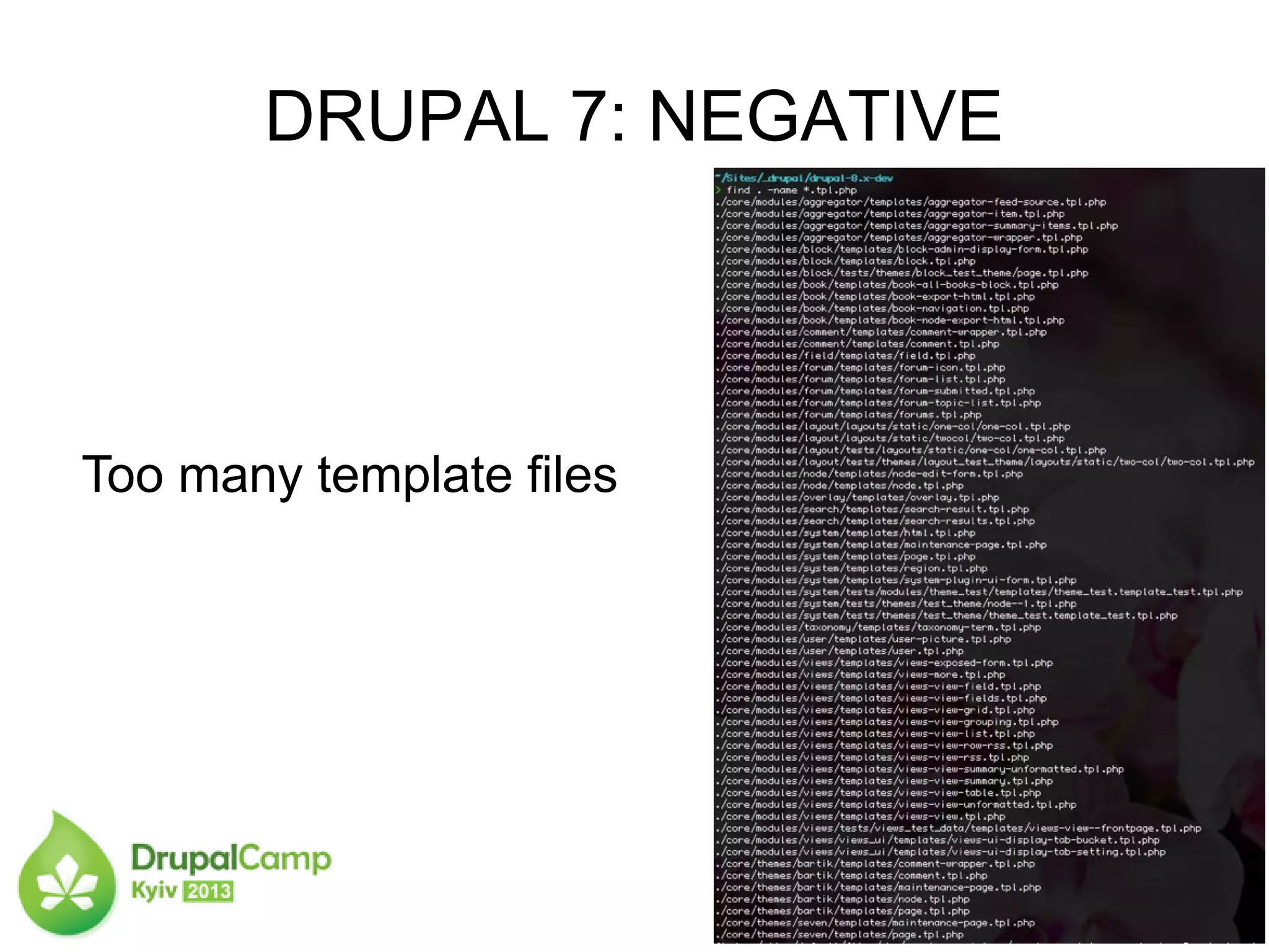 DRUPAL 7: NEGATIVE
Too many template files
 