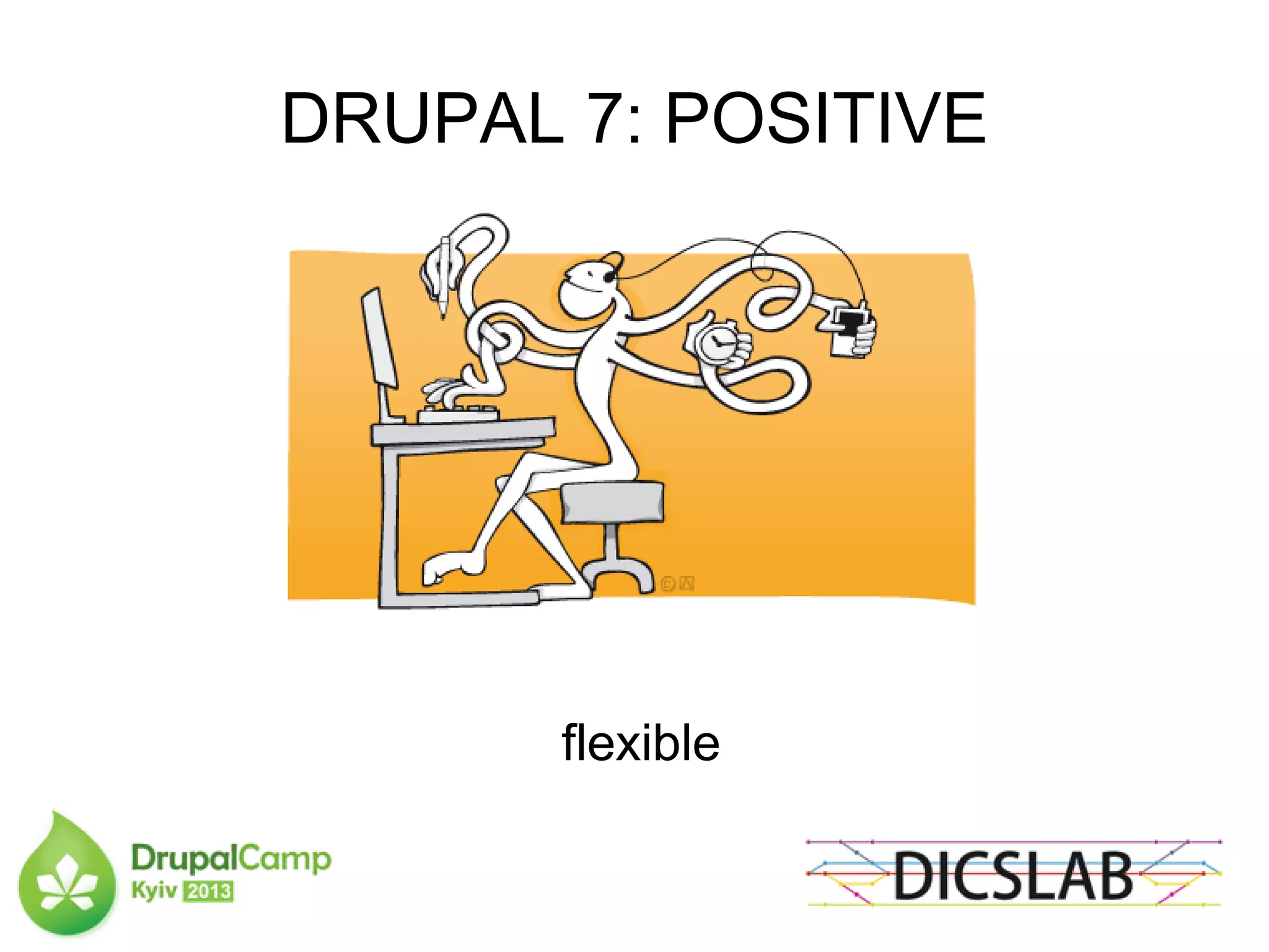 DRUPAL 7: POSITIVE
flexible
 
