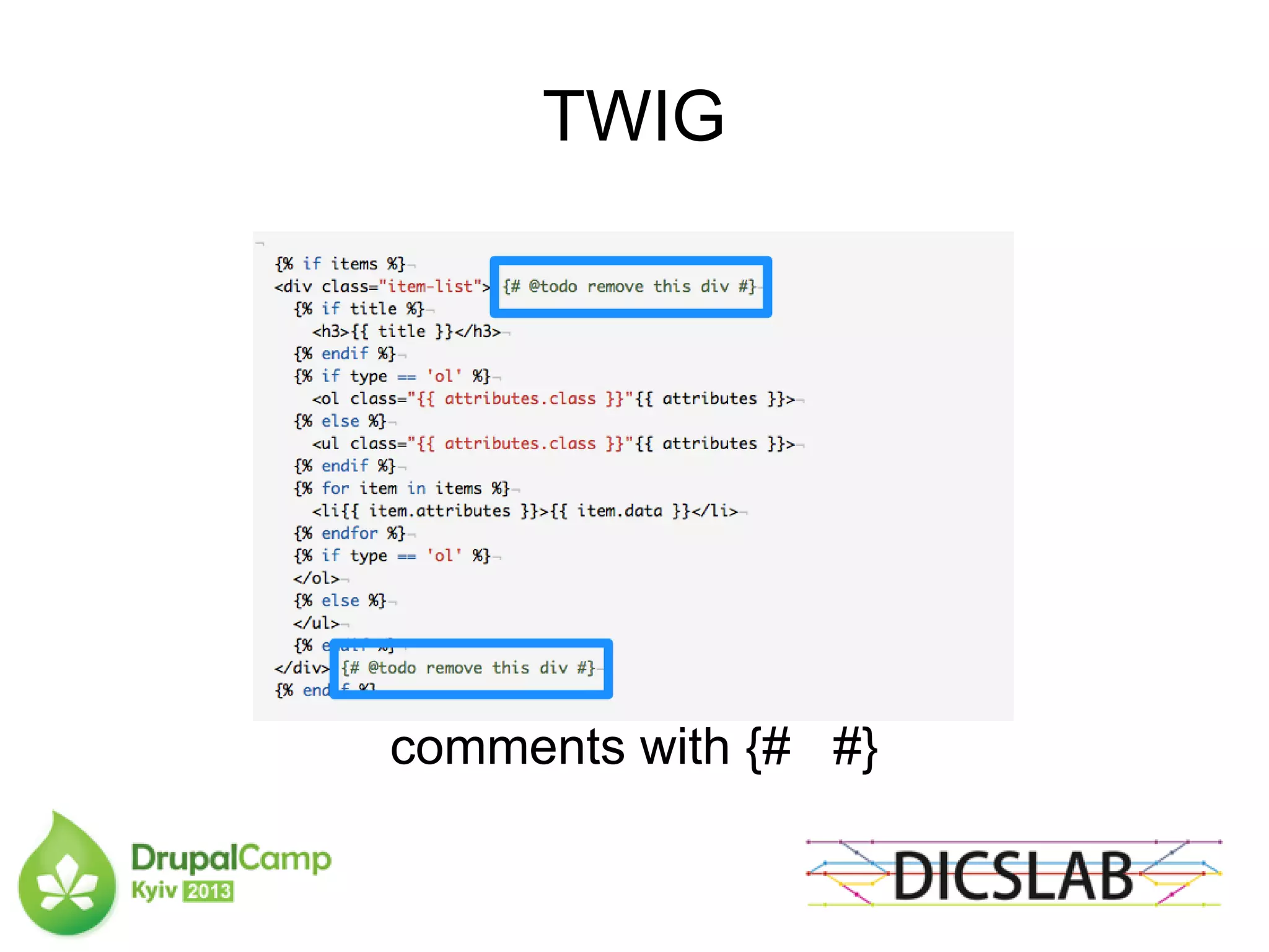 TWIG
comments with {# #}
 