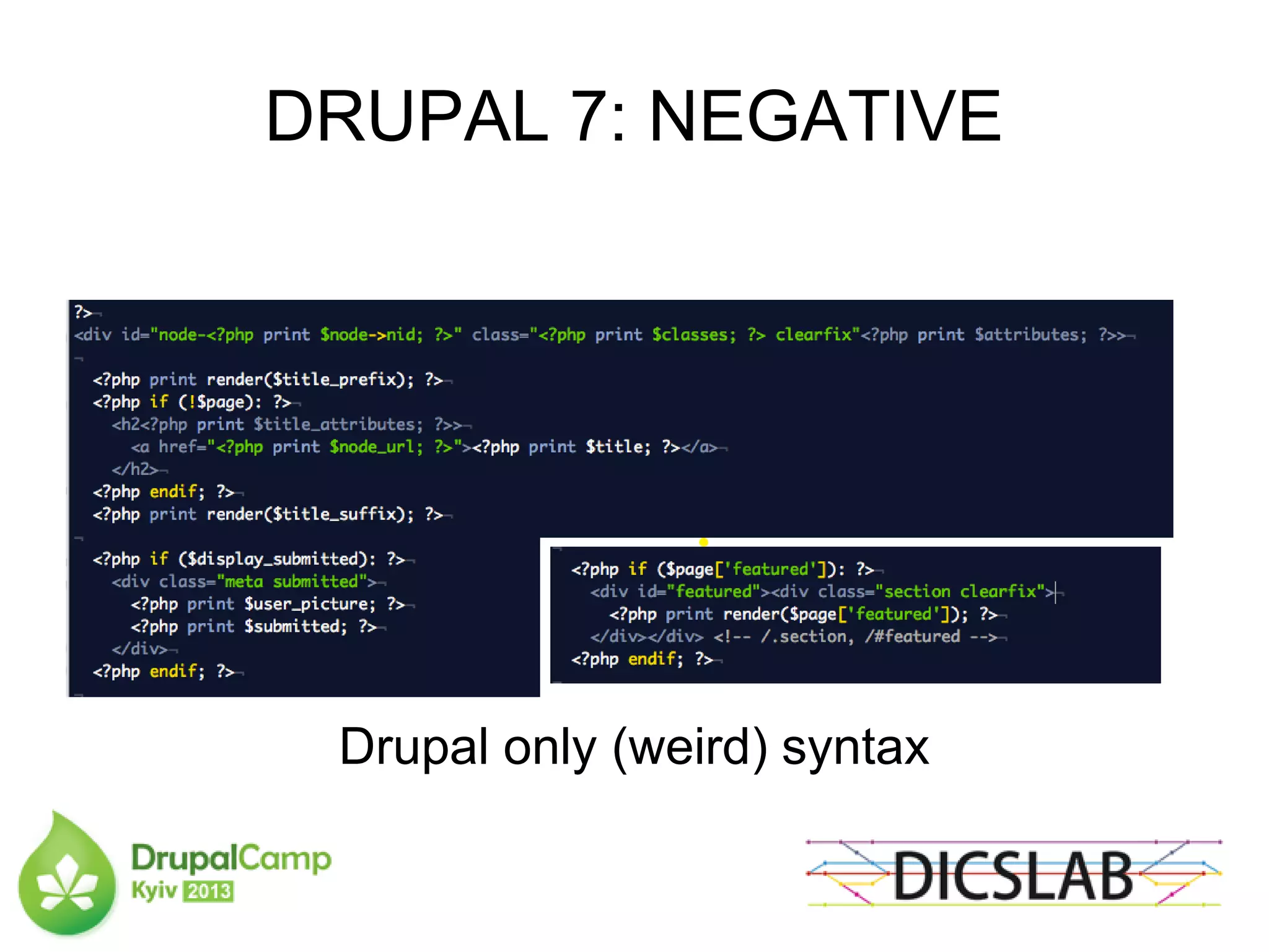 DRUPAL 7: NEGATIVE
Drupal only (weird) syntax
 