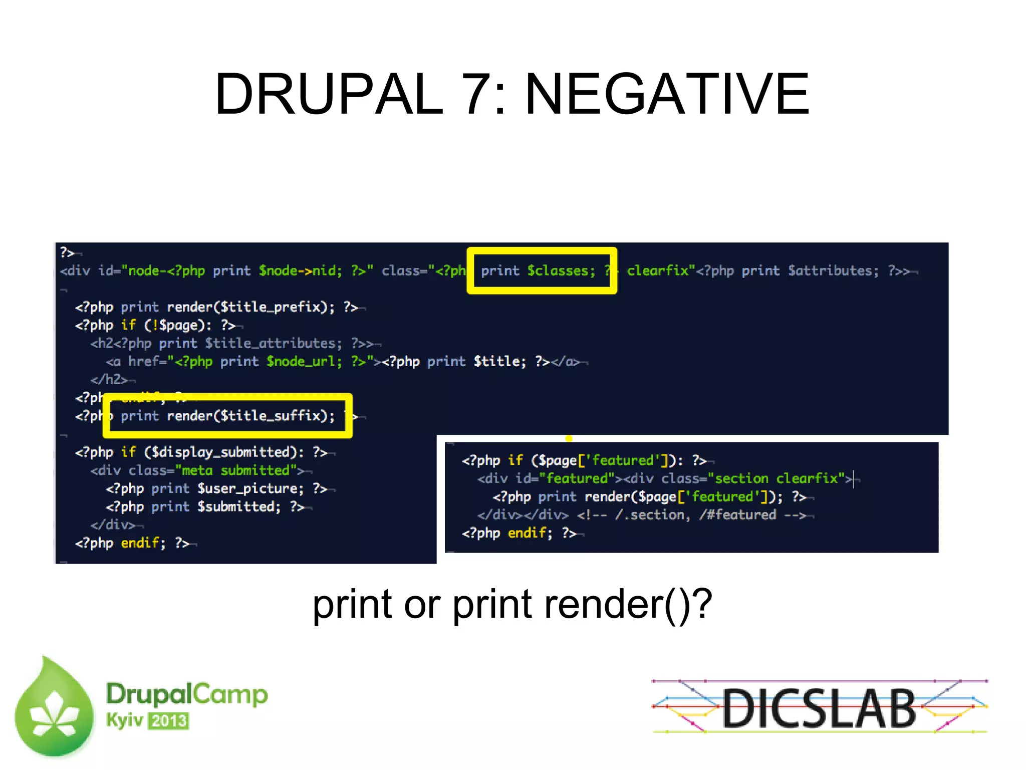 DRUPAL 7: NEGATIVE
print or print render()?
 