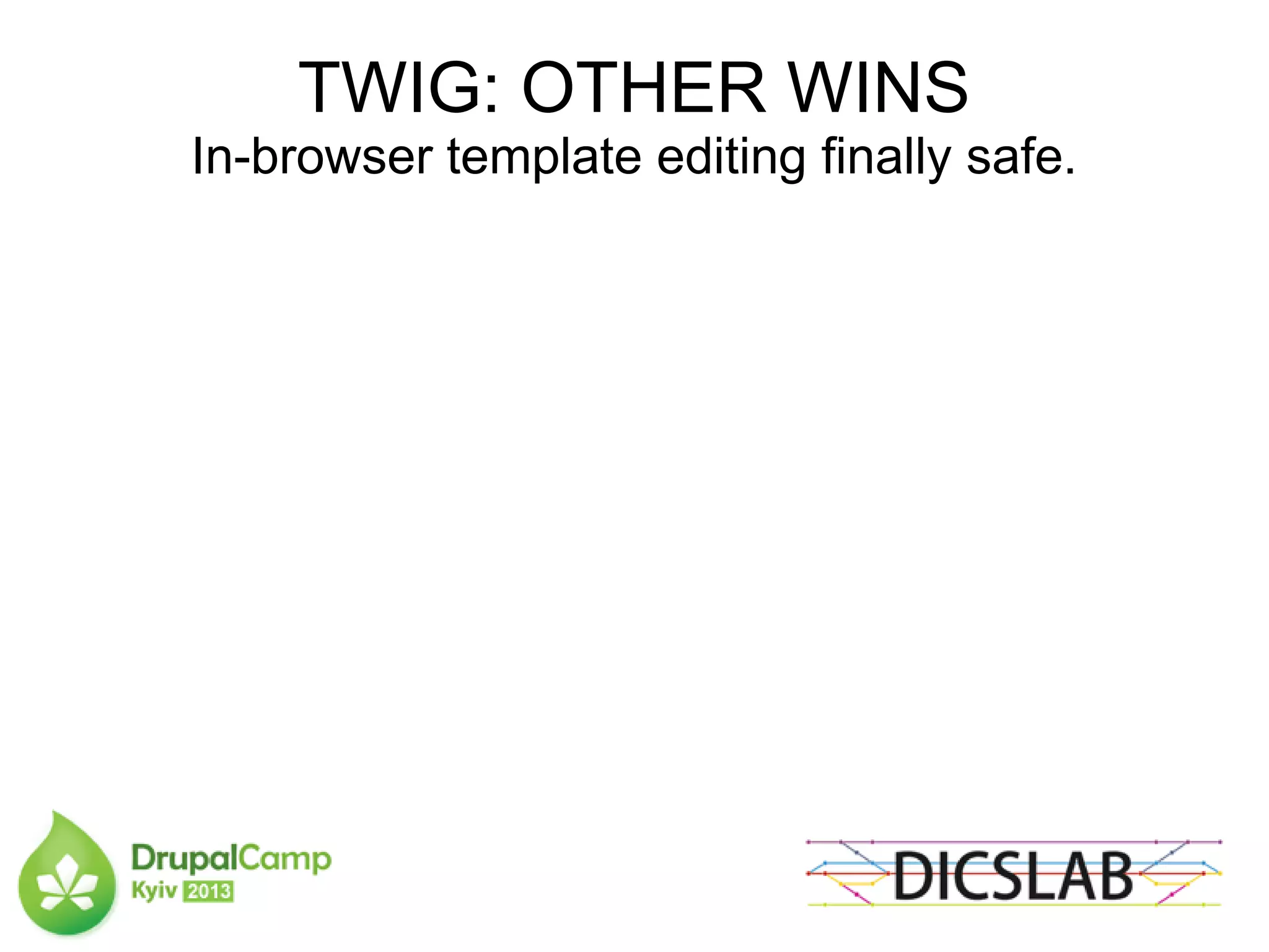 TWIG: OTHER WINS
In-browser template editing finally safe.
 