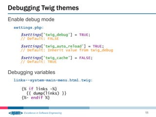 Enable debug mode
settings.php:
Debugging variables
links--system-main-menu.html.twig:
Debugging Twig themes
11
 