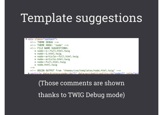 Template suggestions
(Those comments are shown
thanks to TWIG Debug mode)
 