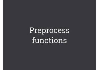 Preprocess
functions
 