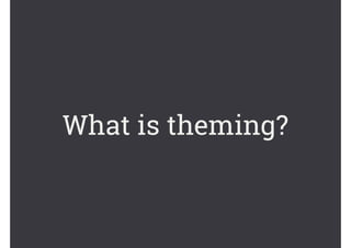 What is theming?
 