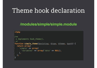 /modules/simple/simple.module
Theme hook declaration
 