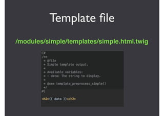 Template ﬁle
/modules/simple/templates/simple.html.twig
 