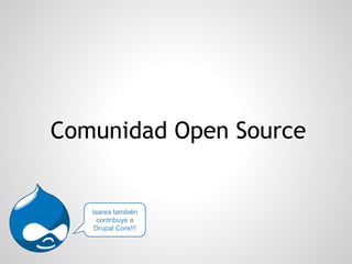 Comunidad Open Source
Isarea también
contribuye a
Drupal Core!!!
 