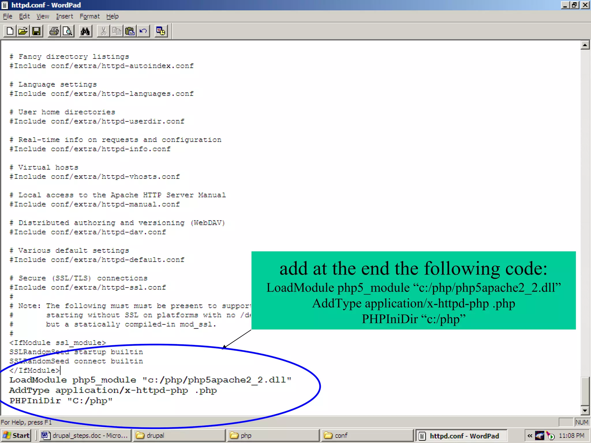 add at the end the following code: LoadModule php5_module “c:/php/php5apache2_2.dll” AddType application/x-httpd-php .php PHPIniDir “c:/php” 