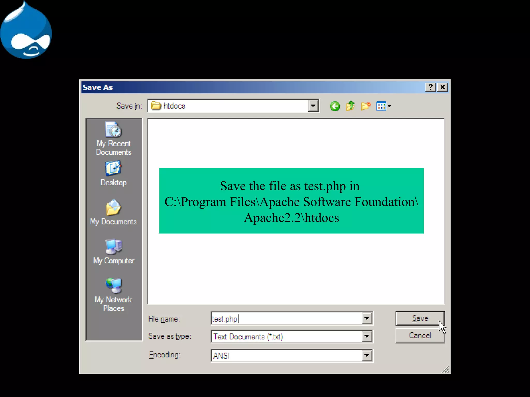 Save the file as test.php in C:\Program Files\Apache Software Foundation\ Apache2.2\htdocs 