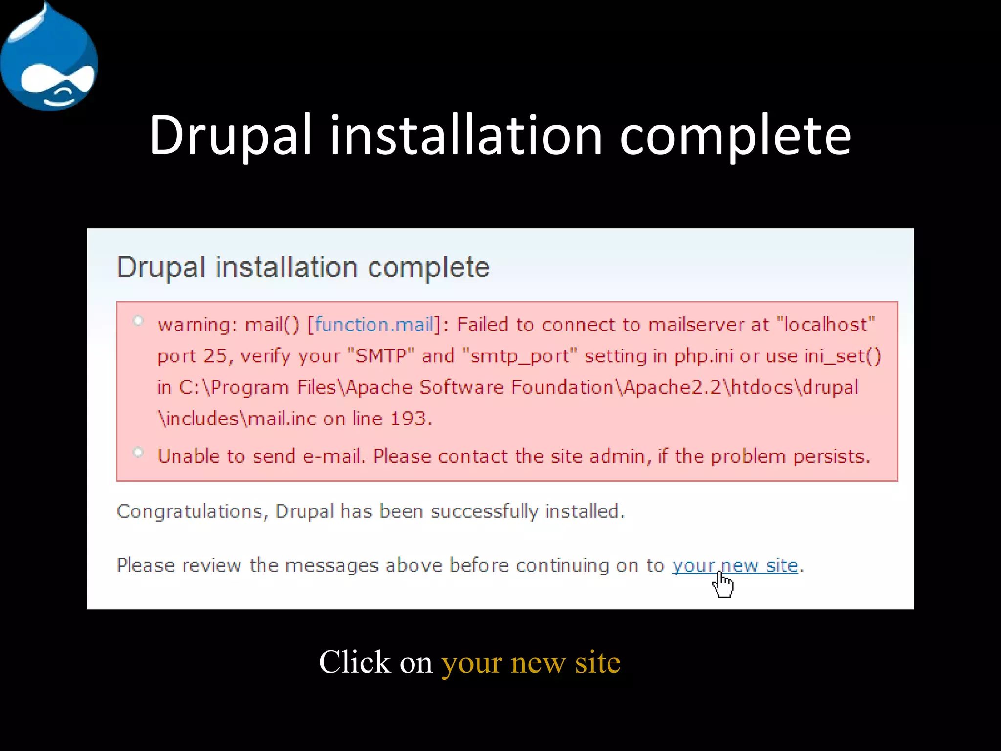 Drupal installation complete Click on your new site 