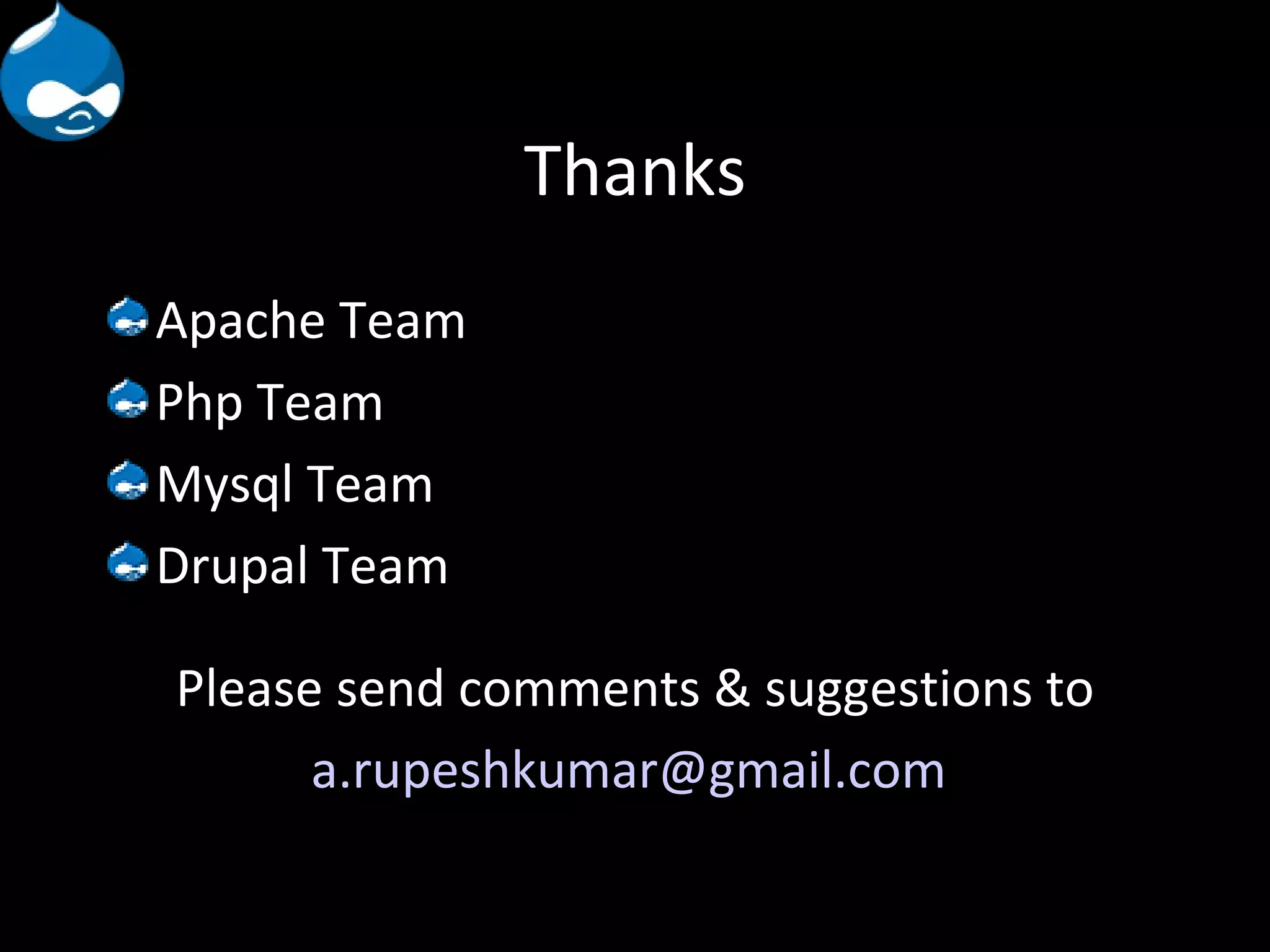 Thanks Apache Team Php Team Mysql Team Drupal Team Please send comments & suggestions to [email_address] 