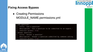 ● Creating Permissions
MODULE_NAME.permissions.yml
Fixing Access Bypass
 