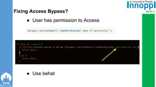 ● User has permission to Access
● Use behat
Fixing Access Bypass?
 