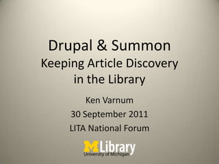 Drupal & SummonKeeping Article Discovery in the Library Ken Varnum 30 September 2011 LITA National Forum 