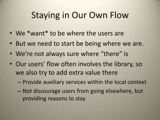Staying in Our Own Flow<br />We *want* to be where the users are<br />But we need to start be being where we are.<br />We’...