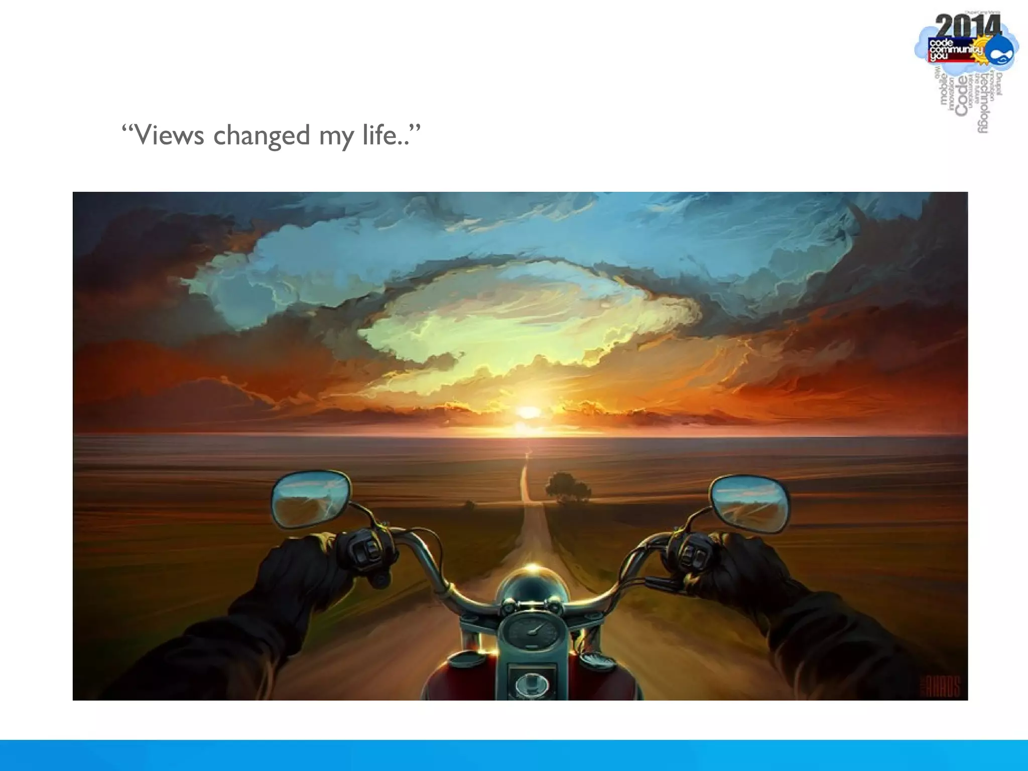 “Views changed my life..”
 