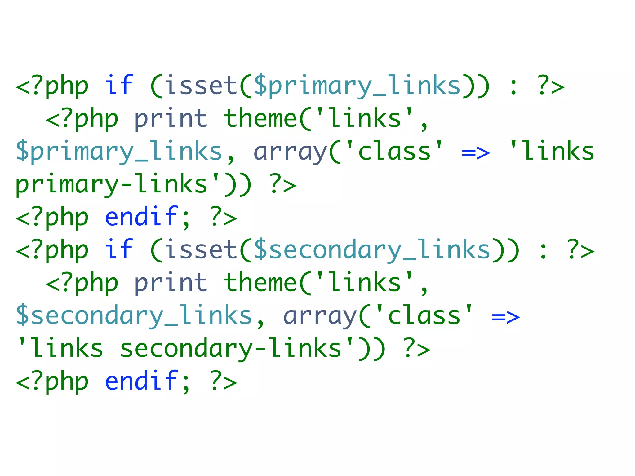 <?php if (isset($primary_links)) : ?>
  <?php print theme('links',
$primary_links, array('class' => 'links
primary-links')) ?>
<?php endif; ?>
<?php if (isset($secondary_links)) : ?>
  <?php print theme('links',
$secondary_links, array('class' =>
'links secondary-links')) ?>
<?php endif; ?>
 