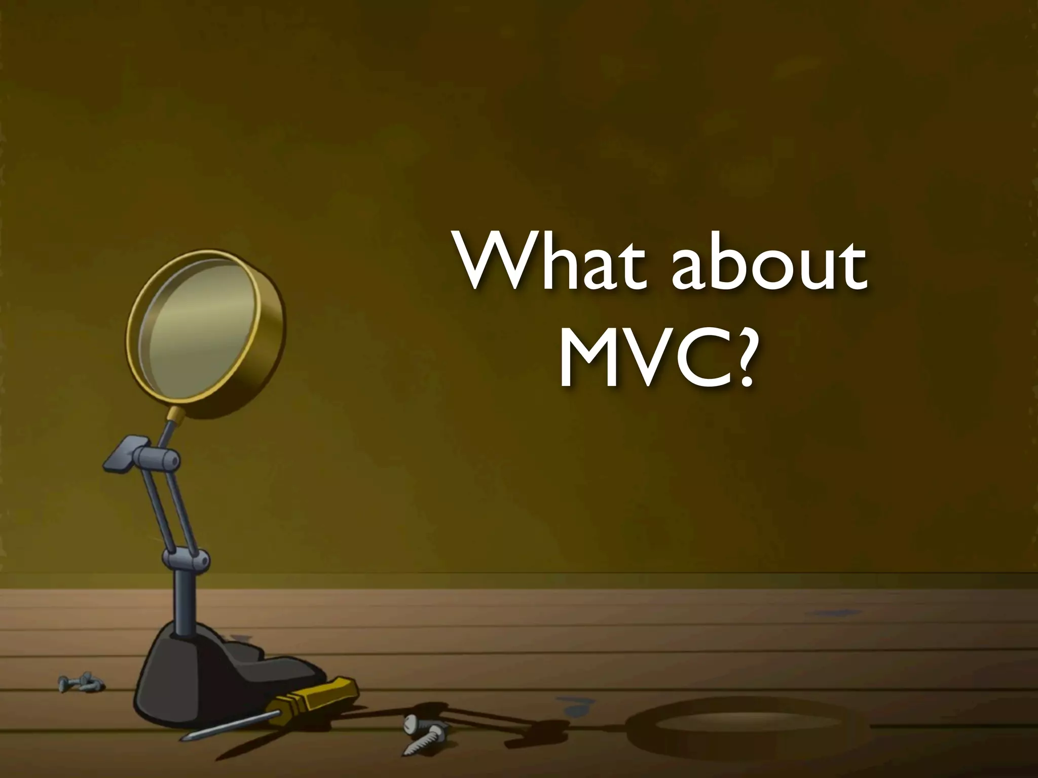 What about
 MVC?
 