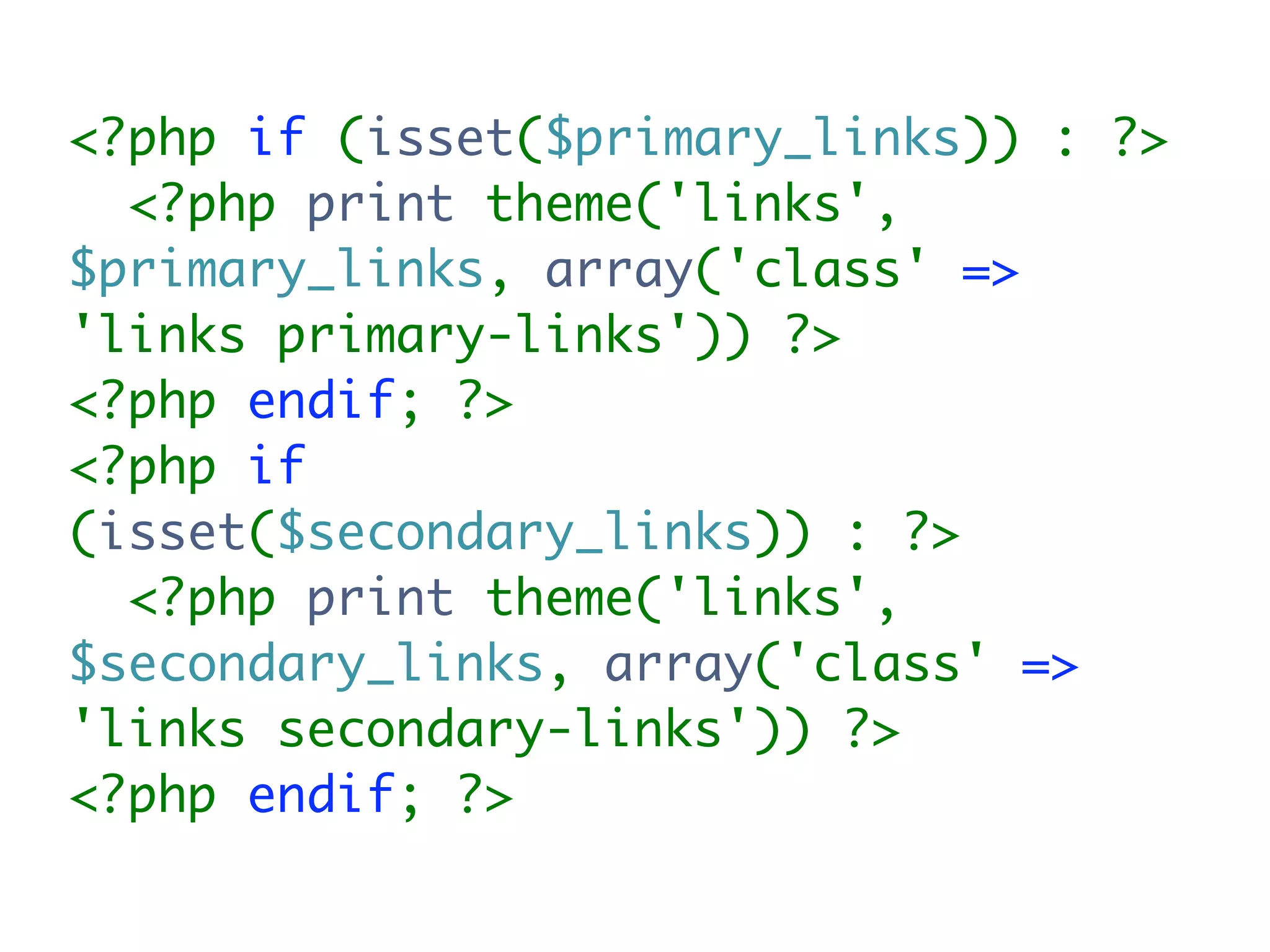 <?php if (isset($primary_links)) : ?>
  <?php print theme('links',
$primary_links, array('class' =>
'links primary-links')) ?>
<?php endif; ?>
<?php if
(isset($secondary_links)) : ?>
  <?php print theme('links',
$secondary_links, array('class' =>
'links secondary-links')) ?>
<?php endif; ?>
 