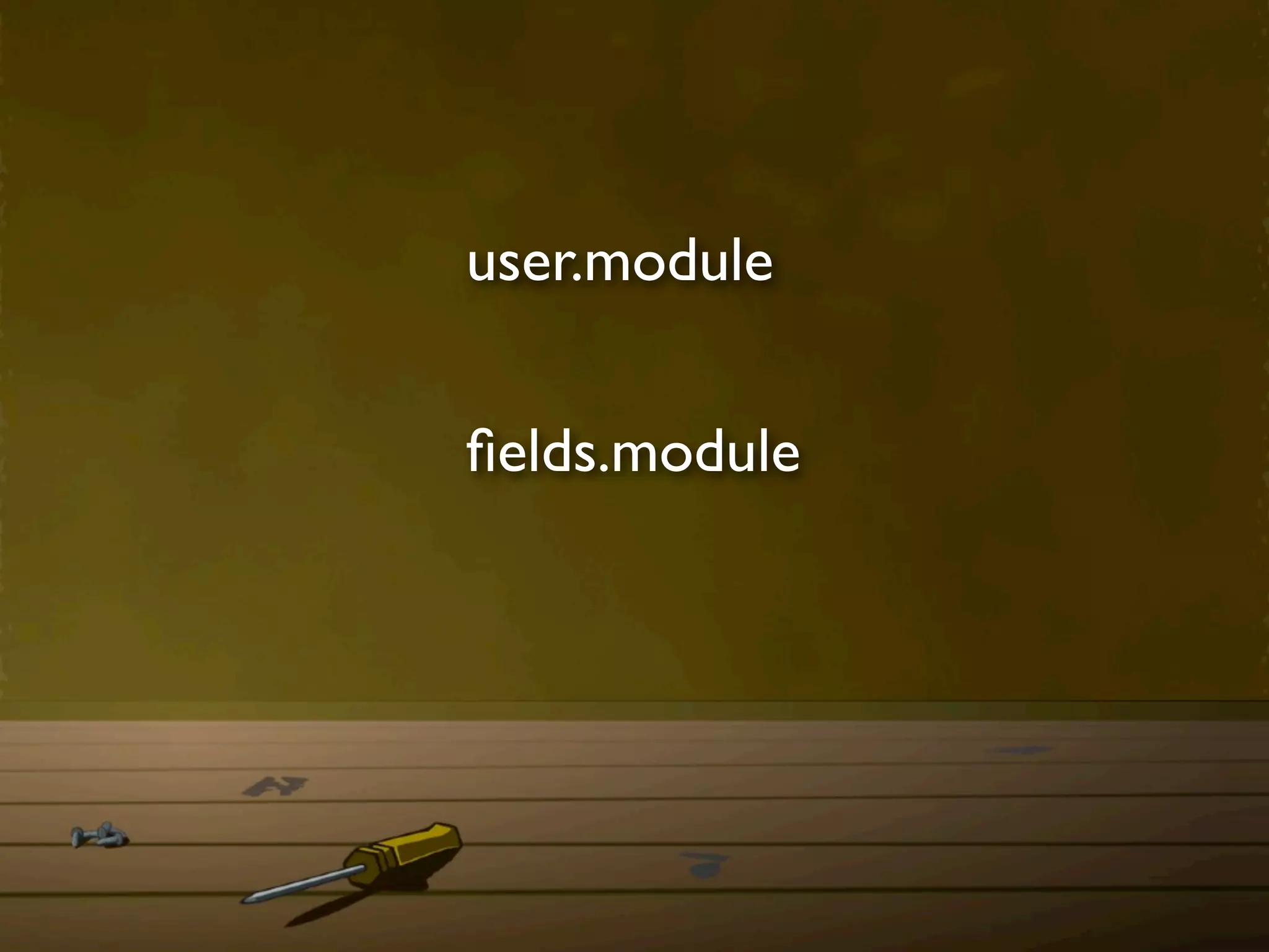 user.module


ﬁelds.module
 