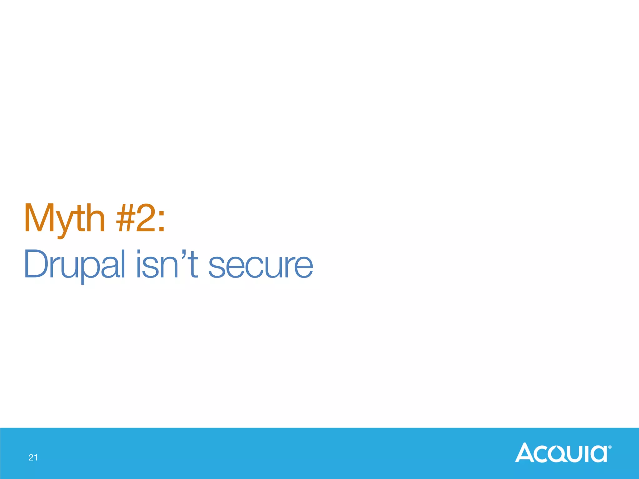 21
Myth #2:
Drupal isn’t secure
 