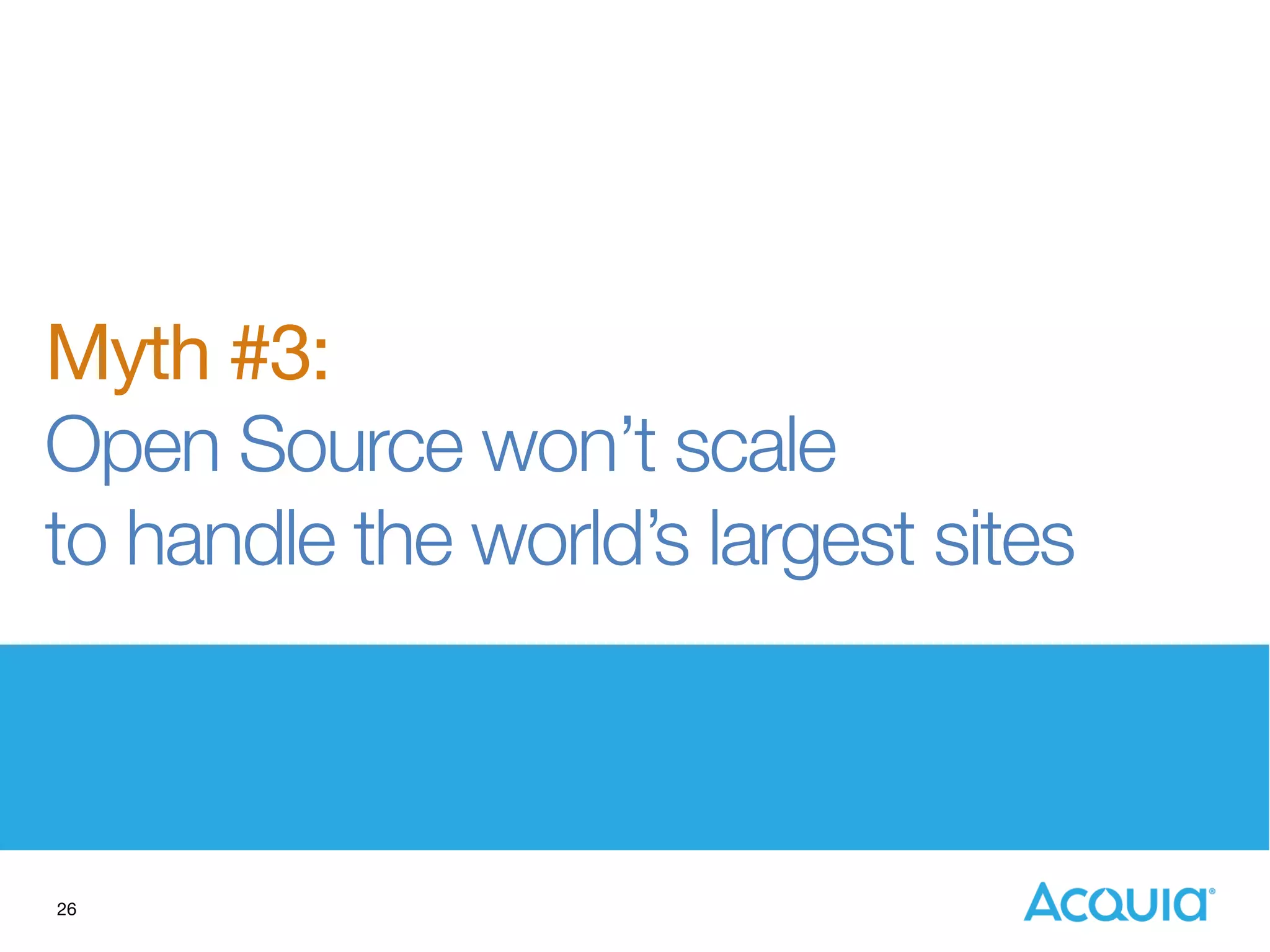 26
Myth #3:
Open Source won’t scale "
to handle the world’s largest sites
 