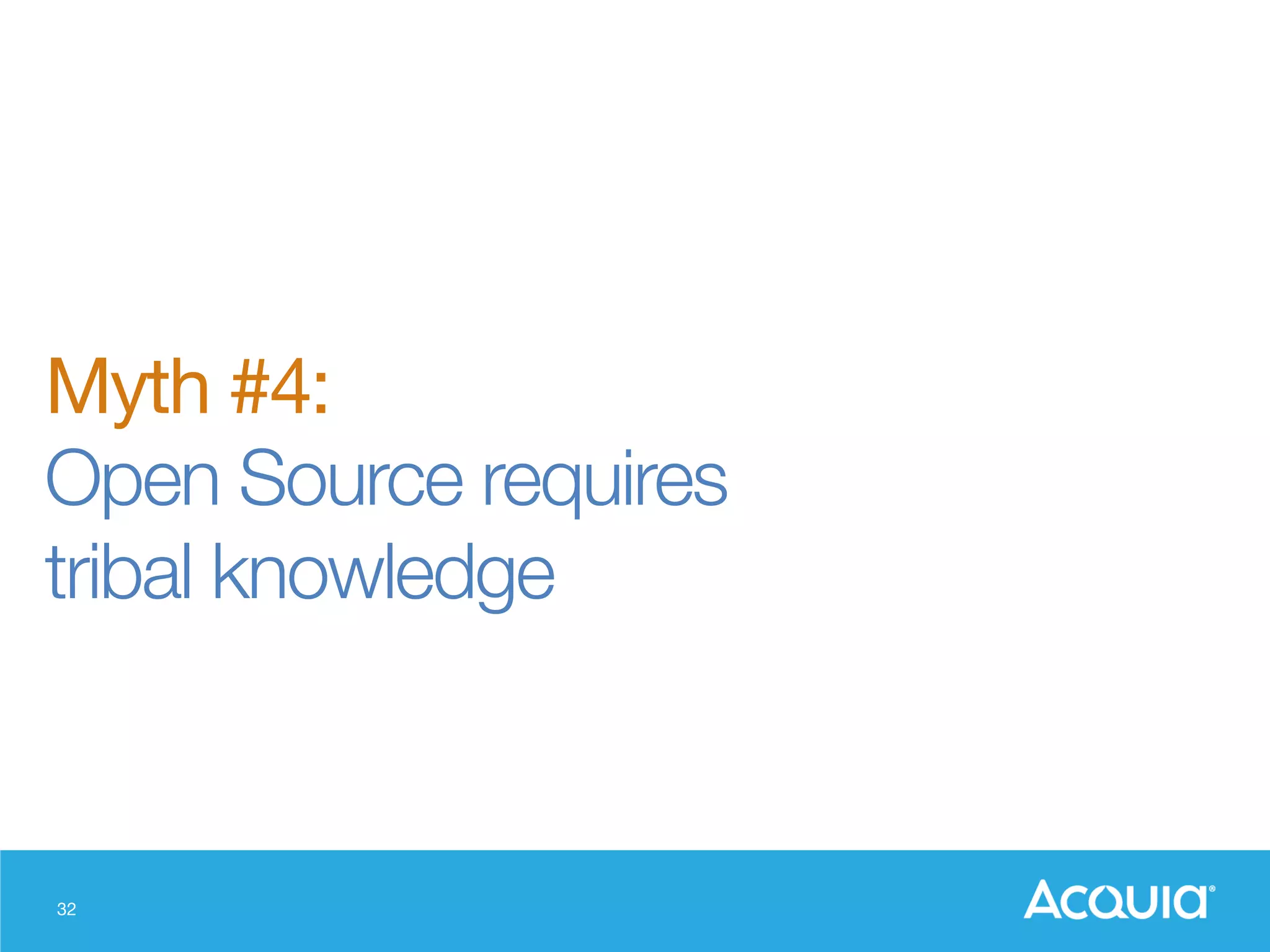 32
Myth #4:
Open Source requires "
tribal knowledge
 