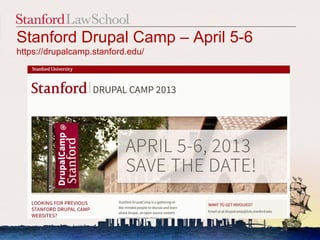 Stanford Drupal Camp – April 5-6
https://drupalcamp.stanford.edu/




                                   24
 