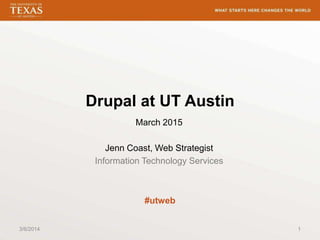 Drupal at UT Austin
March 2015

Jenn Coast, Web Strategist
Information Technology Services

#utweb
3/6/2014

1

 