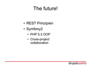 The future!

●   REST Prinzipien
●   Symfony2
    ●   PHP 5.3 OOP
    ●   Cross-project
        collaboration
 