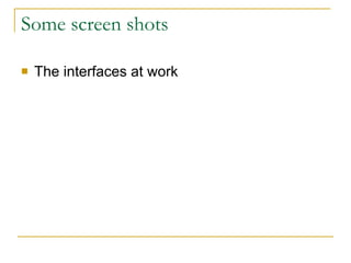 Some screen shots The interfaces at work 