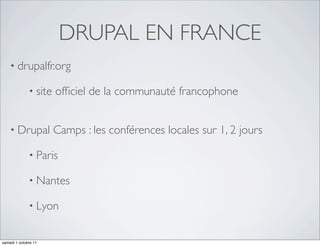 DRUPAL EN FRANCE
    • drupalfr.org

              • site   ofﬁciel de la communauté francophone


    • Drupal           ...