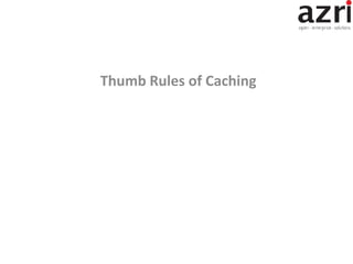 Thumb Rules of Caching
 