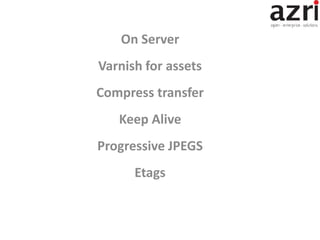 On Server
Varnish for assets
Compress transfer
Keep Alive
Progressive JPEGS
Etags
 