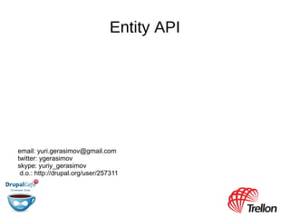 Entity API ,[object Object],d.o.: http://drupal.org/user/257311 