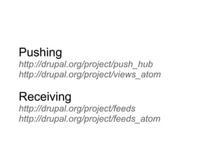 Pushing
http://drupal.org/project/push_hub
http://drupal.org/project/views_atom
Receiving
http://drupal.org/project/feeds
http://drupal.org/project/feeds_atom
 