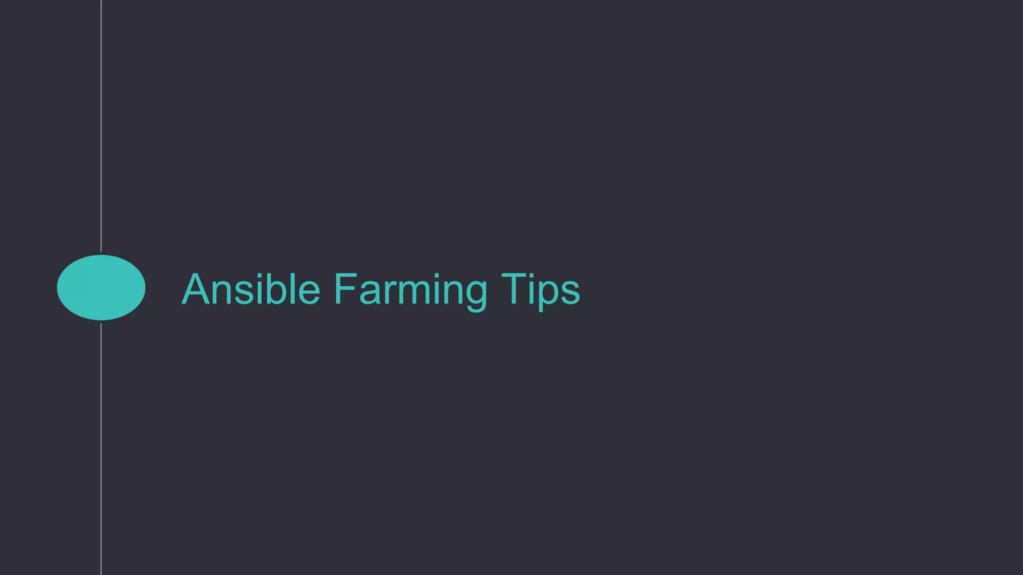 Ansible Farming Tips
 
