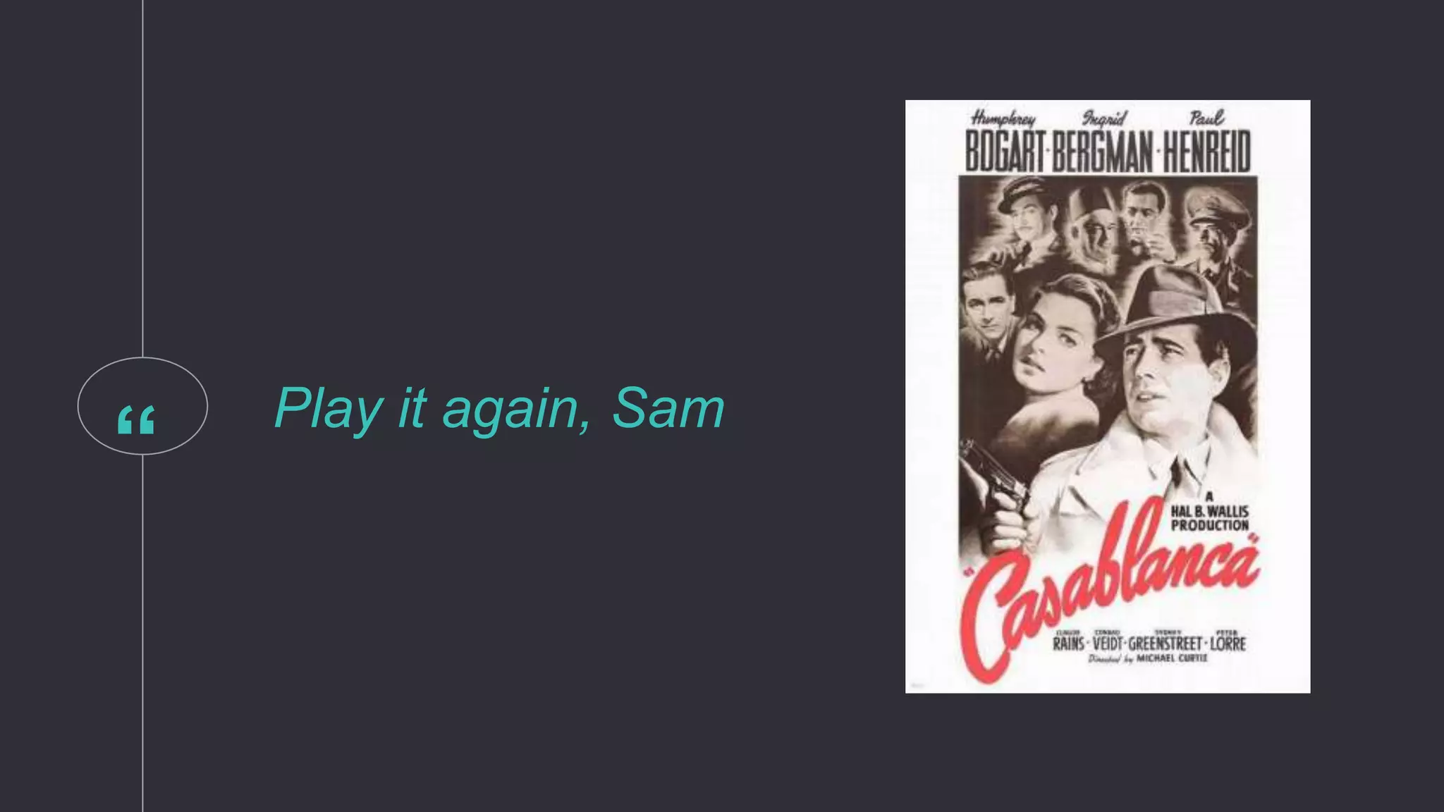 “ Play it again, Sam
 