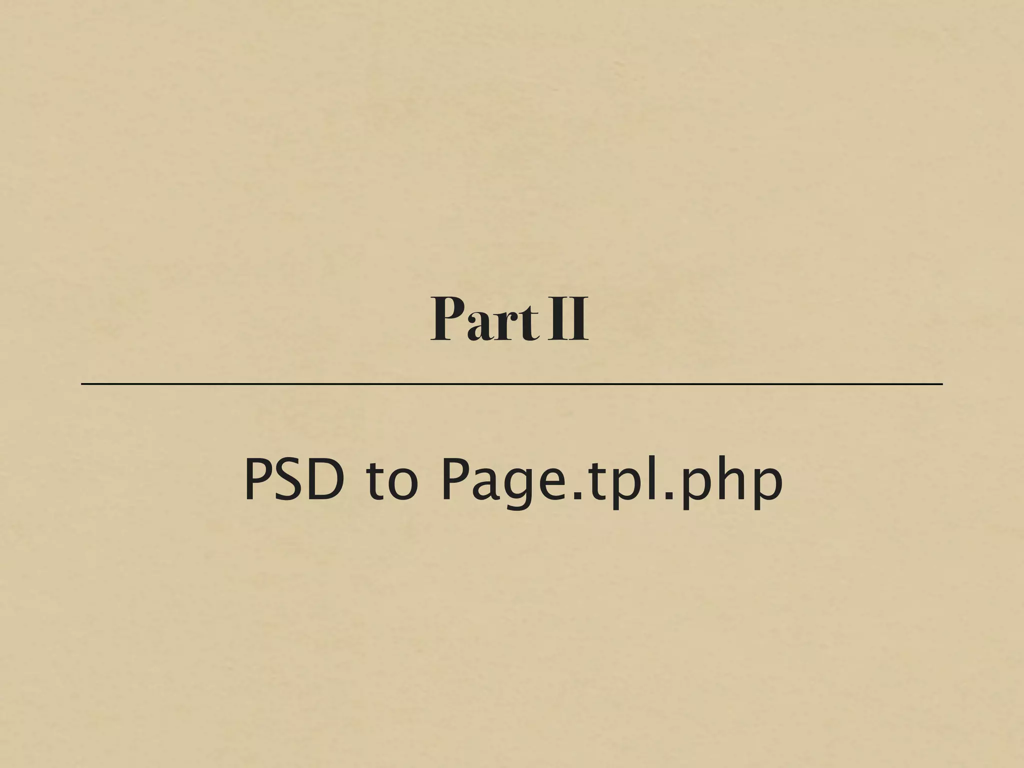 Part II

PSD to Page.tpl.php
 