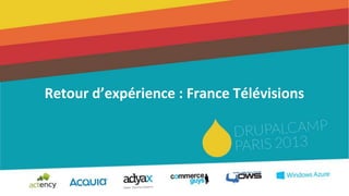 Retour d’expérience : France Télévisions
 