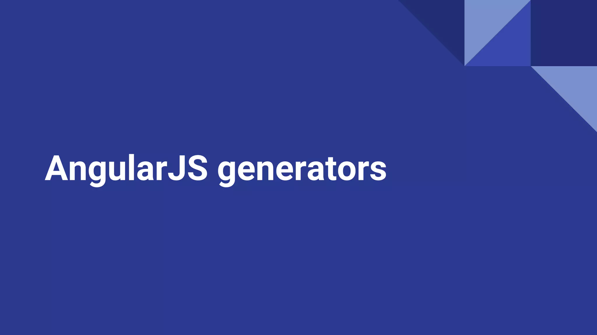 AngularJS generators
 