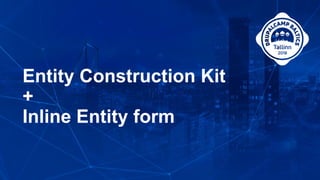 Entity Construction Kit
+
Inline Entity form
 