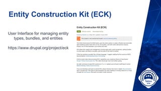 Entity Construction Kit (ECK)
User Interface for managing entity
types, bundles, and entities
https://www.drupal.org/project/eck
 