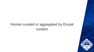 Human curated or aggregated by Drupal
content
 